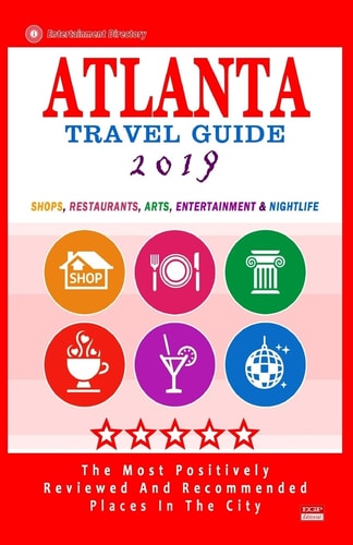 Atlanta Travel Guide 2019 Shops, Restaurants, Arts, Entertainment and Nightlife in Atlanta, Georgia (City Travel Guide 2019)