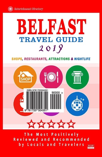 Belfast Travel Guide 2019 Shops, Restaurants, Attractions and Nightlife in Belfast, Northern Ireland (City Travel Guide 2019)