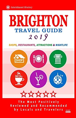 Brighton Travel Guide 2019 Shops, Restaurants, Attractions and Nightlife in Brighton, England (City Travel Guide 2019)