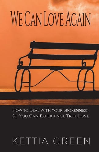 We Can Love Again How to Deal with Your Brokenness So You Can Expeirence True Love
