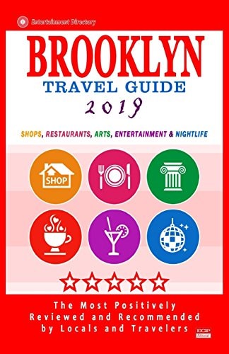 Brooklyn Travel Guide 2019 Shops, Restaurants, Arts, Entertainment and Nightlife in Brooklyn, New York (City Travel Guide 2019)