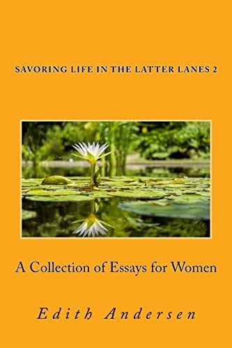 Savoring Life in the Latter Lanes 2 A Collection of Essays for Women