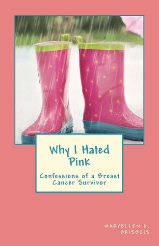 Why I Hated Pink Confessions of a Breast Cancer Survivor
