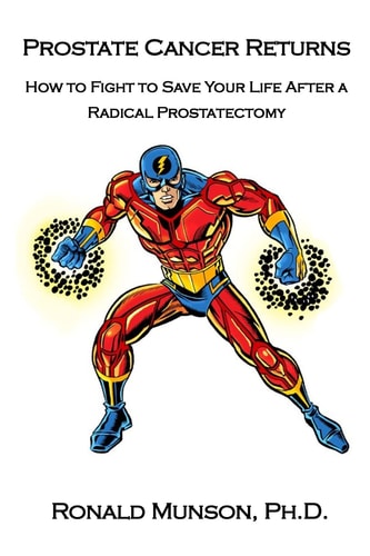 Prostate Cancer Returns How to Fight to Save Your LIfe After a Radical Prostatectomy