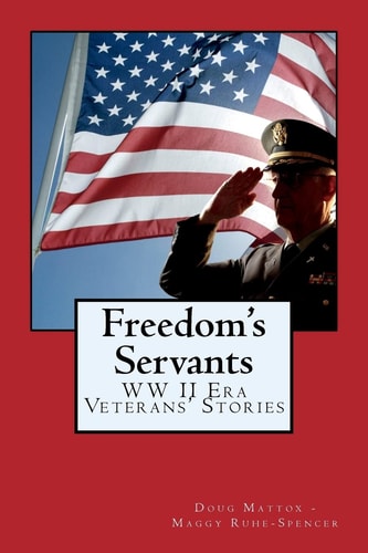 Freedom's Servants World War II Era Veterans' Stories