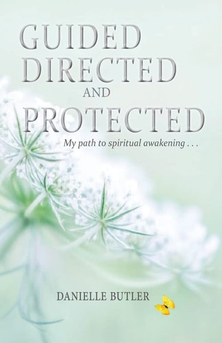 Guided Directed and Protected-My Path to Spiritual Awakening