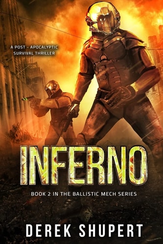Inferno A Post-Apocalyptic Survival Thriller (Book 2 in the Ballistic Mech Series)