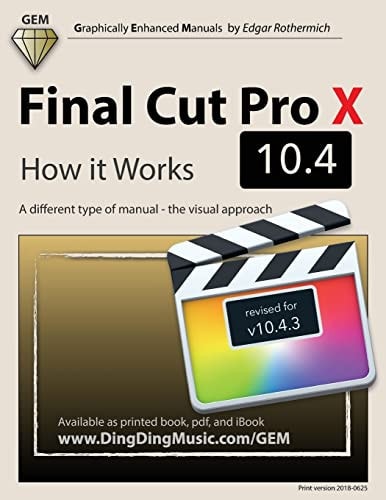 Final Cut Pro X 10.4 - How It Works A Different Type of Manual - The Visual Approach