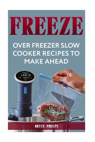 Freeze Over Freezer Slow Cooker Recipes To Make Ahead
