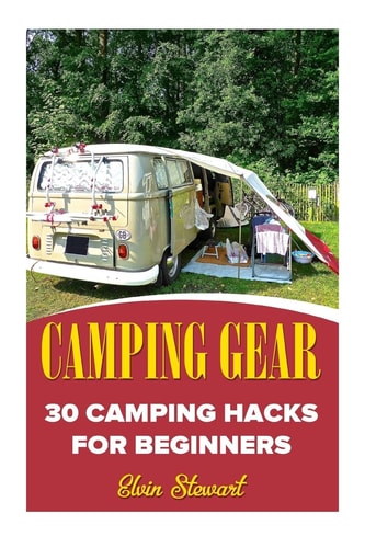 Camping Gear 30 Camping Hacks For Beginners