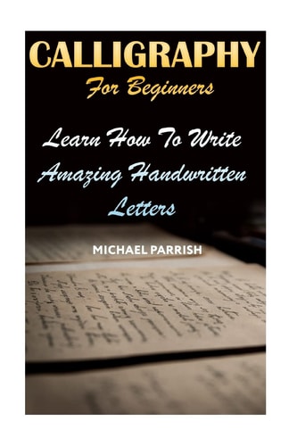 Calligraphy For Beginners Learn How To Write Amazing Handwritten Letters