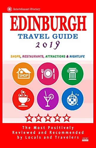 Edinburgh Travel Guide 2019 Shops, Restaurants, Attractions and Nightlife (City Travel Guide 2019)