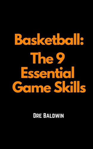 Basketball The 9 Essential Game Skills