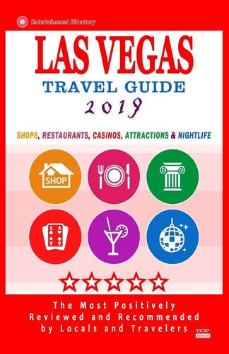 Las Vegas Travel Guide 2019 Shops, Restaurants, Casinos, Attractions and Nightlife in Las Vegas, Nevada (City Travel Guide 2019)