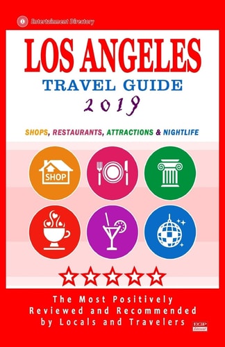 Los Angeles Travel Guide 2019 Shops, Restaurants, Arts, Entertainment and Nightlife in Los Angeles, California (City Travel Guide 2019)