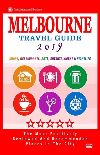 Melbourne Travel Guide 2019 Shops, Restaurants, Arts, Entertainment and Nightlife in Melbourne, Australia (City Travel Guide 2019)