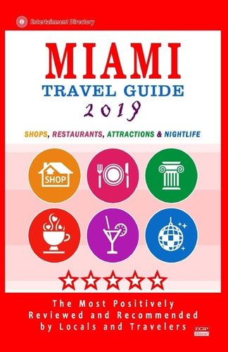 Miami Travel Guide 2019 Shops, Restaurants, Arts, Entertainment, Nightlife (New Travel Guide 2019)