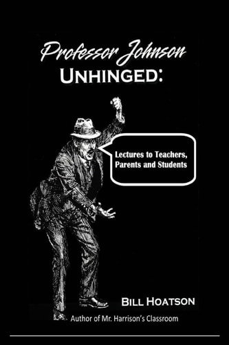 Professor Johnson Unhinged Lectures to Teachers, Parents and Students