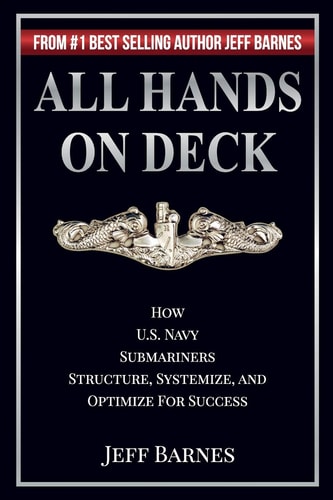 All Hands On Deck How U.S. Navy Submariners Structure, Systemize, and Optimize for Success