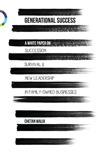 Generational Success Succession, Survival and New Leadership in Family-Owned Businesses