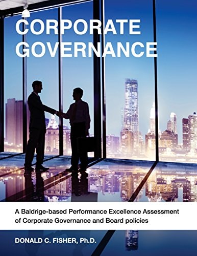 Corporate Governance A Baldrige-Based Performance Excellence Assessment of Corporate Governance and Board Policies