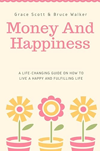 Money and Happiness A Life-Changing Guide on How to Live a Happy and Fulfilling