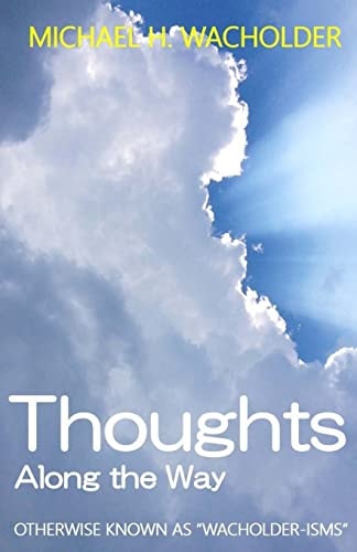 Thoughts Along the Way Otherwise Known AsWacholder-ISMs