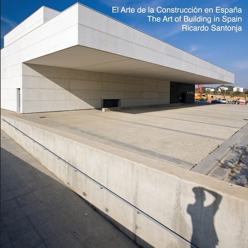 The Art of Building in Spain El Arte de la Construcción en España - Una Visión de la Nueva Arquitectura Española