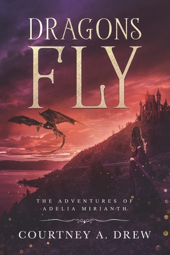 Dragons Fly The Adventures of Adelia Mirianth