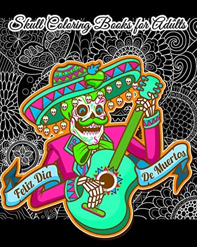 Skull Coloring Books for Adults Día de Los Muertos and Day of the Dead Sugar Skulls: a Unique Skull Coloring Gift for Everyone