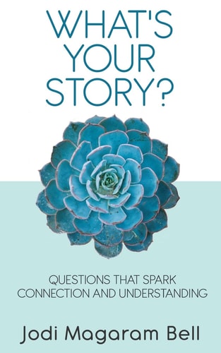 What's Your Story? Questions That Spark Connection and Understanding