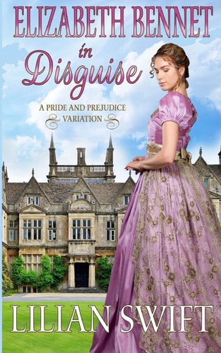 Elizabeth Bennet in Disguise A Pride and Prejudice Variation