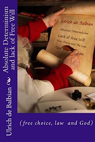 Absolute Determinism and Lack of Free Will (free Choice, Law Nf God)