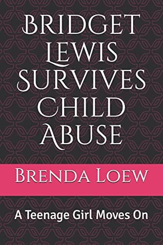 Bridget Lewis Survives Child Abuse A Teenage Girl Moves On