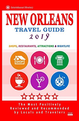 New Orleans Travel Guide 2019 Shops, Restaurants, Attractions and Nightlife in New Orleans, Louisiana (City Travel Guide 2019).