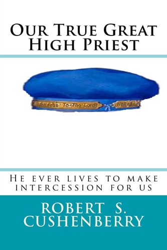 Our True Great High Priest He Ever Lives to Make Intercession for Us