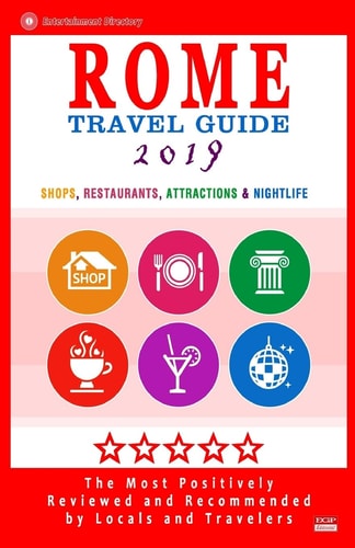 Rome Travel Guide 2019 Shops, Restaurants, Attractions and Nightlife in Rome, Italy (City Travel Guide 2019).