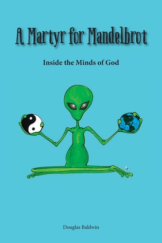 A Martyr for Mandelbrot Inside the Minds of God