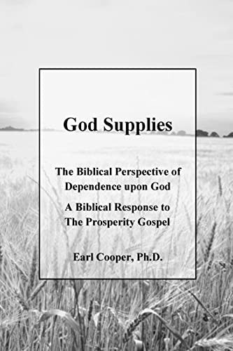 God Supplies A Biblical Perspective of Dependence Upon God, a Response to the Prosperity Gospel
