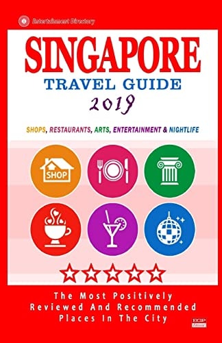Singapore Travel Guide 2019 Shops, Restaurants, Bars and Nightlife in Singapore (City Travel Guide 2019 / Dining and Shopping).