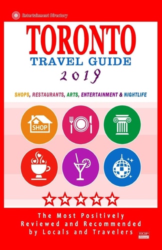 Toronto Travel Guide 2019 Shops, Restaurants, Arts, Entertainment and Nightlife in Toronto, Canada (City Travel Guide 2019).