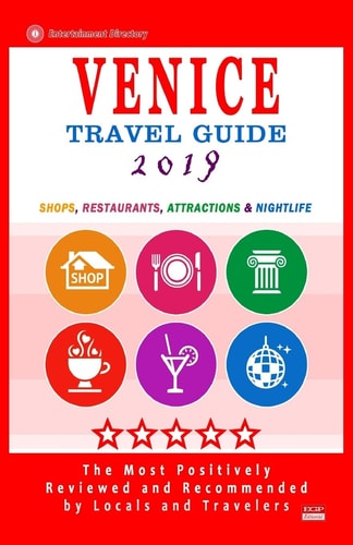Venice Travel Guide 2019 Shops, Restaurants, Attractions and Nightlife (City Travel Directory 2019).
