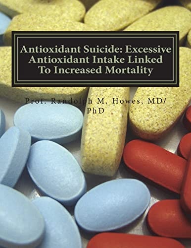 Antioxidant Suicide Excessive Antioxidant Intake Linked To Increased Mortality: Excessive Antioxidant Intake Linked To Increased Mortality