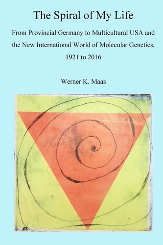 The Spiral of My Life From Provincial Germany to Multicultural USA and the New International World of Molecular Genetics, 1921 to 2016
