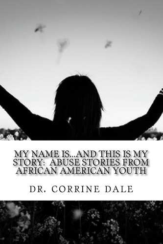 My Name Is...And This Is My Story Abuse Stories From African American Youth