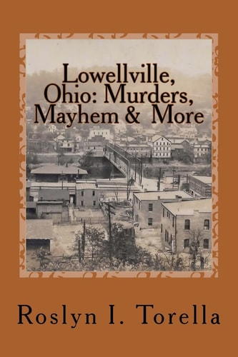 Lowellville, Ohio Murders, Mayhem and More: News Clippings Covering the 1850s to the Early 1920s