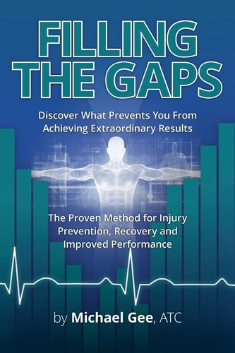 Filling the Gaps Discover What Prevents You from Achieving Extraordinary Results. the Proven Method for Injury Prevention, Recovery and Improved Performance