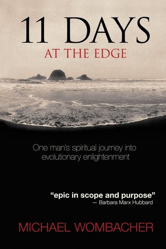 11 Days at the Edge One Man's Spiritual Journey Into Evolutionary Enlightenment