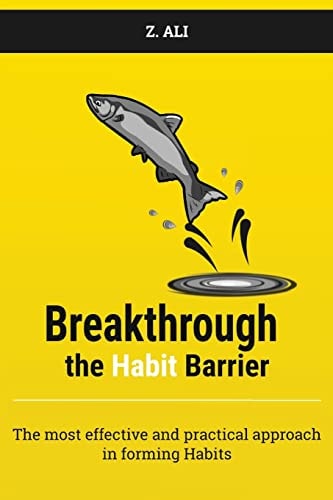 Breakthrough the Habit Barrier The Most Effective and Practical Approach in Forming Habits