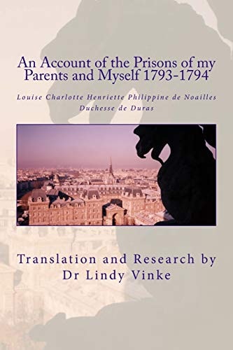 An Account of the Prisons of My Parents and Myself 1793-1794 Louise Charlotte Henriette Philippine de Noailles, Duchesse de Duras